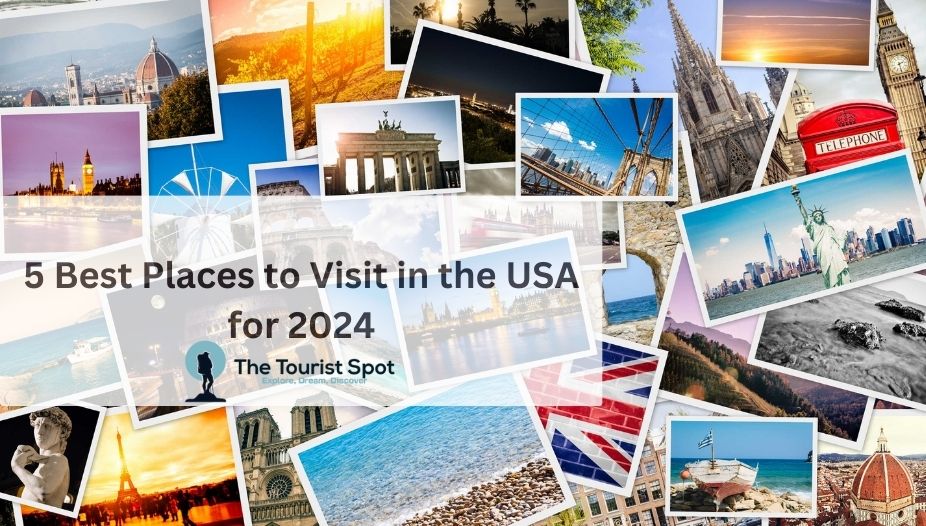 5 Best Places to Visit in the USA for 2024