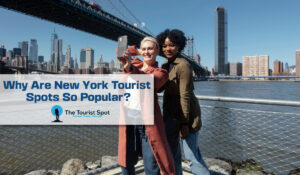 Why Are New York Tourist Spots So Popular