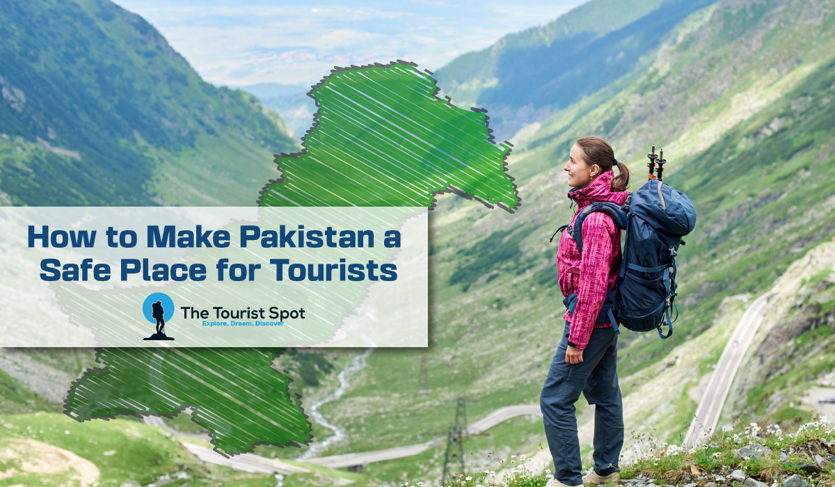 How to Make Pakistan a Safe Place for Tourists