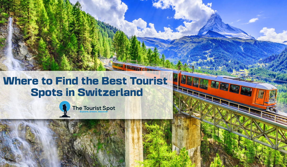 Where to Find the Best Tourist Spots in Switzerland