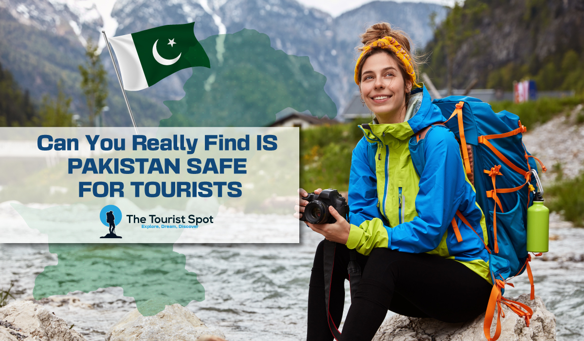 Can You Really Find IS PAKISTAN SAFE FOR TOURISTS