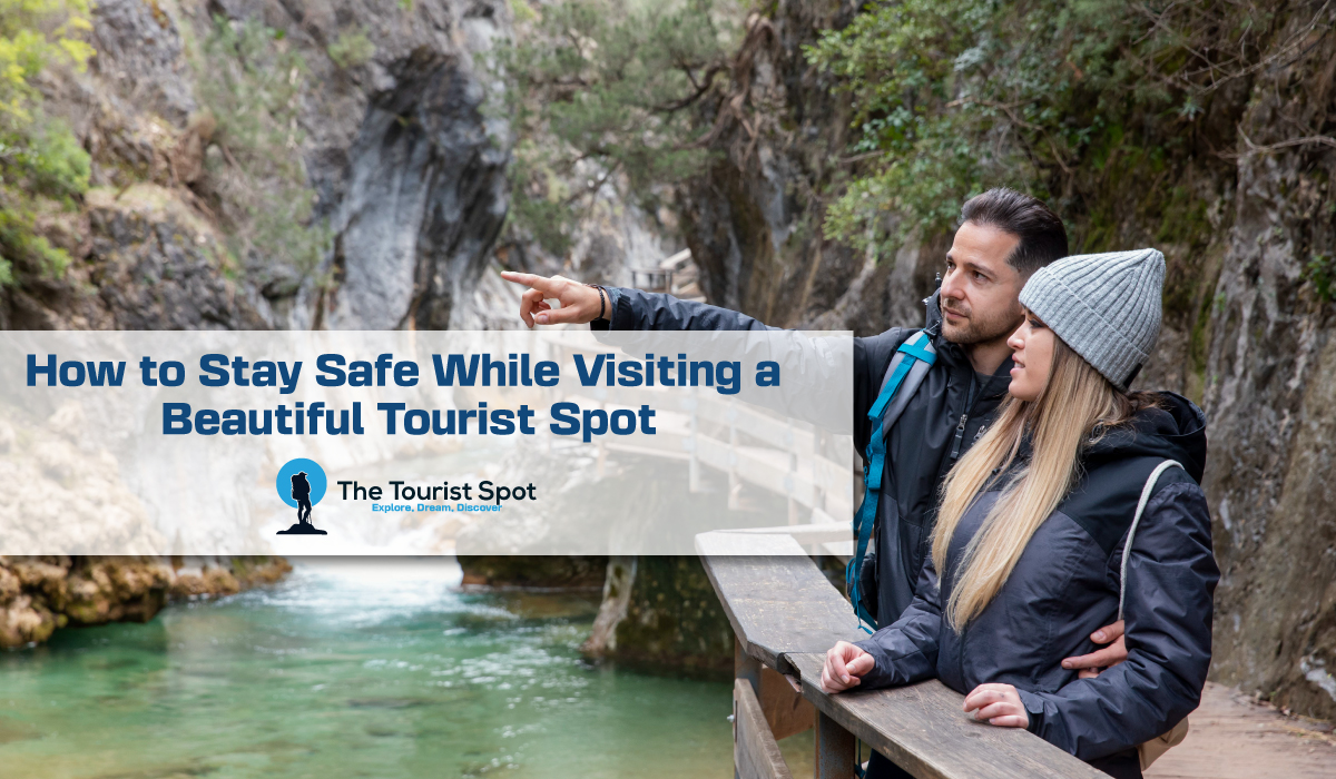 How to Stay Safe While Visiting a Beautiful Tourist Spot