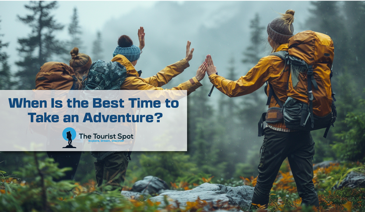 When Is the Best Time to Take an Adventure?