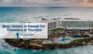 Best Hotels in Hawaii for Travelers & Tourists