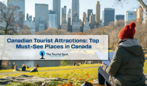 Canadian Tourist Attractions : Top Must-See Places in Canada