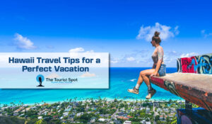 Hawaii Travel Tips for a Perfect Vacation