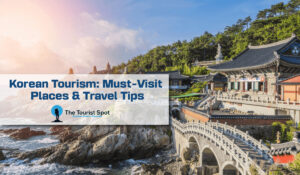 Korean Tourism: Must-Visit Places & Travel Tips