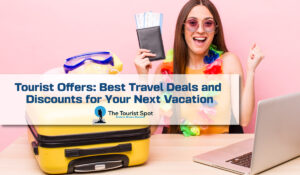 Tourist Offers: Best Travel Deals and Discounts for Your Next Vacation