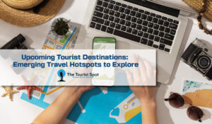 Upcoming Tourist Destinations: Emerging Travel Hotspots to Explore
