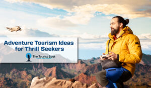 Adventure Tourism Ideas for Thrill Seekers