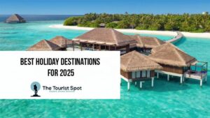 Best Holiday Destinations for 2025