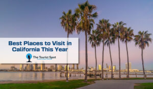 Best Places to Visit in California This Year