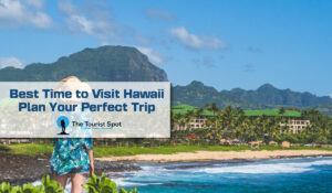 Best Time to Visit Hawaii: Plan Your Perfect Trip