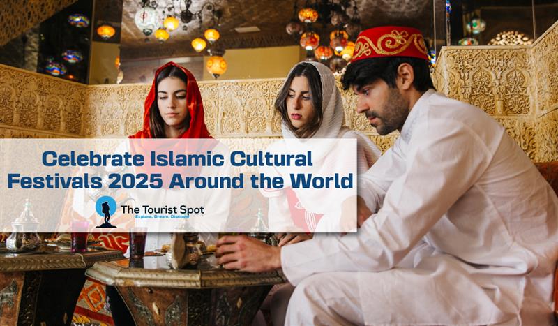 Celebrate Islamic Cultural Festivals 2025 Around the World