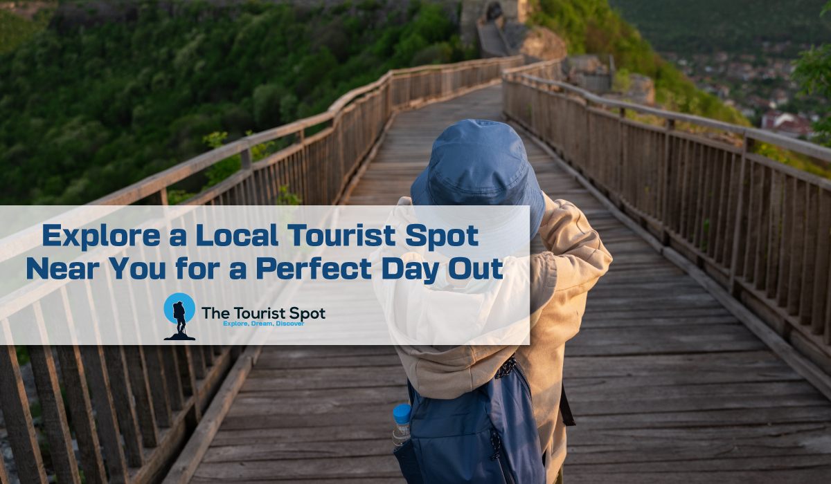 Explore a Local Tourist Spot Near You for a Perfect Day Out