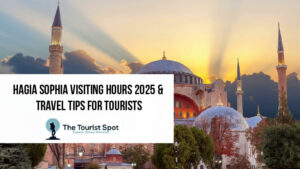 Hagia Sophia Visiting Hours 2025 & Travel Tips for Tourists