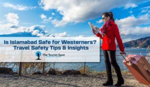 Is Islamabad Safe for Westerners? Travel Safety Tips & Insights