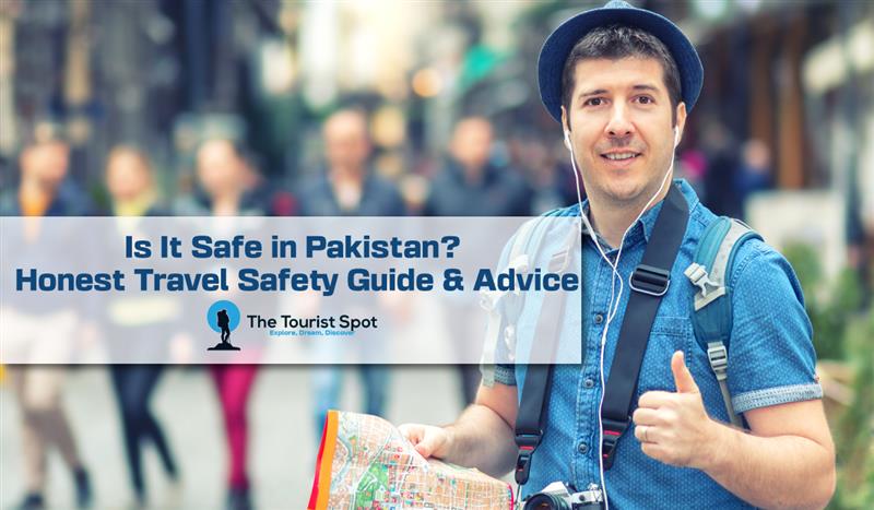 Is It Safe in Pakistan? Honest Travel Safety Guide & Advice