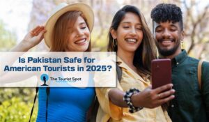 Is Pakistan Safe for American Tourists in 2025