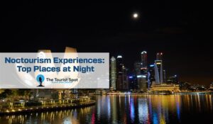 Noctourism Experiences : Top Places at Night