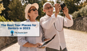 The Best Tour Places for Seniors in 2023