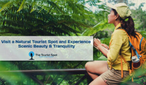 Visit a Natural Tourist Spot and Experience Scenic Beauty & Tranquility