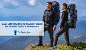 Your Ultimate Hiking Tourism Guide for Scenic Trails & Adventure