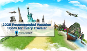 2025 Recommended Vacation Spots for Every Traveler