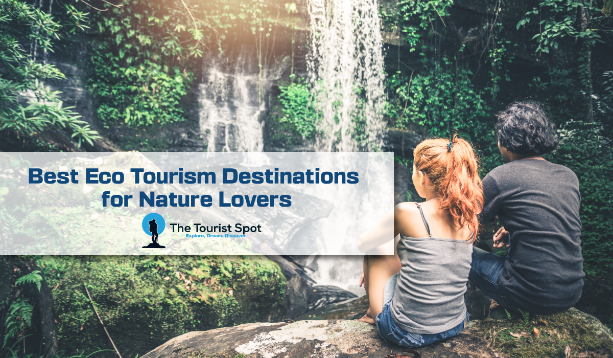 Best Eco Tourism Destinations for Nature Lovers