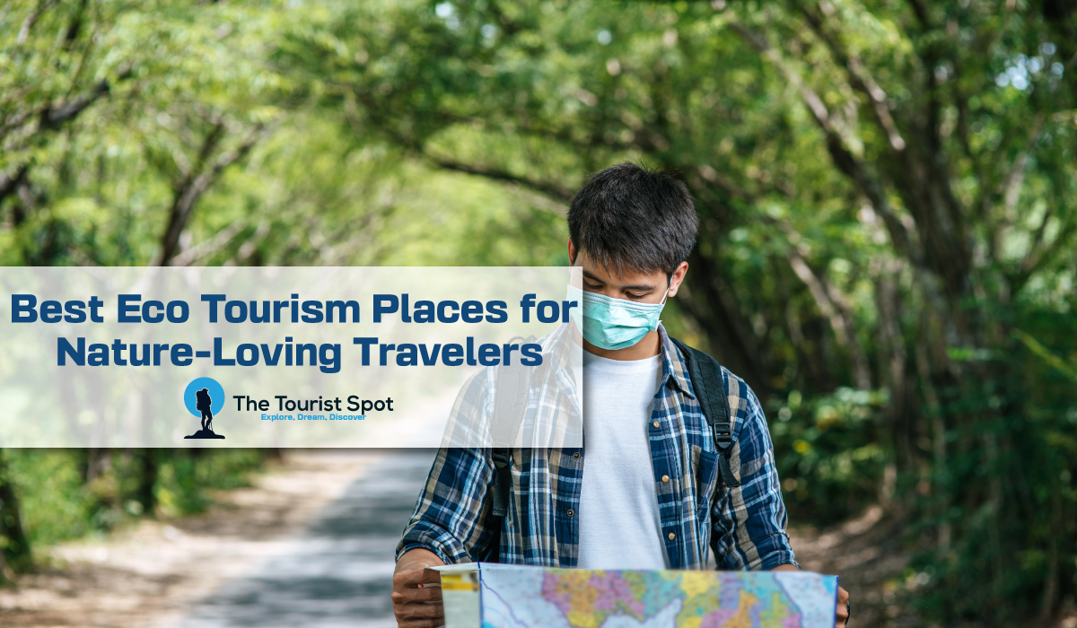 Best Eco Tourism Places for Nature-Loving Travelers