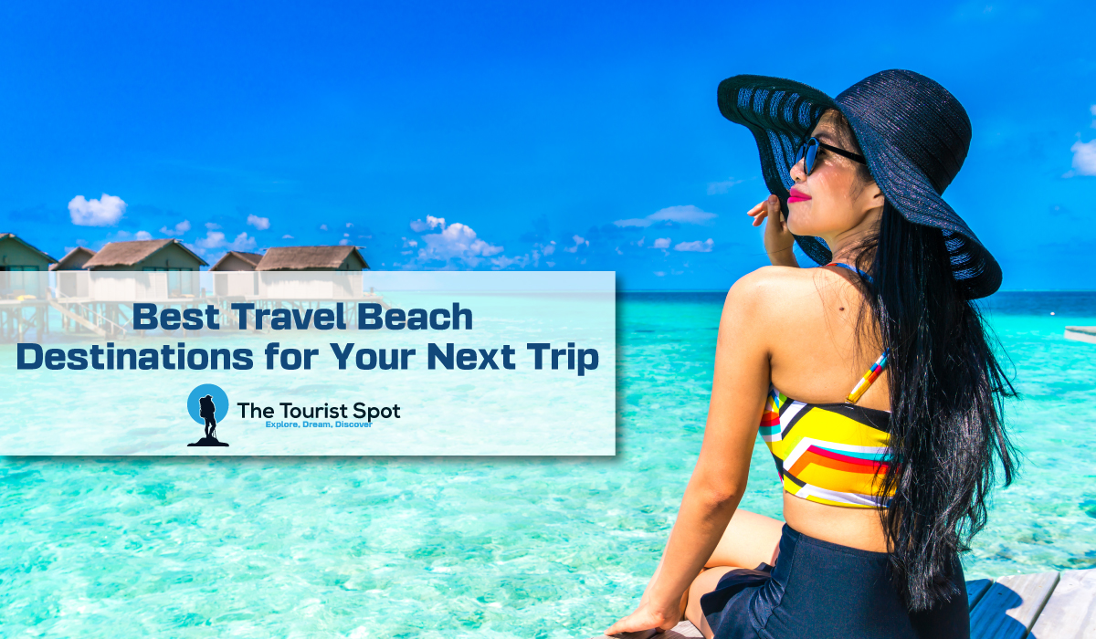 Best Travel Beach Destinations for Your Next Trip