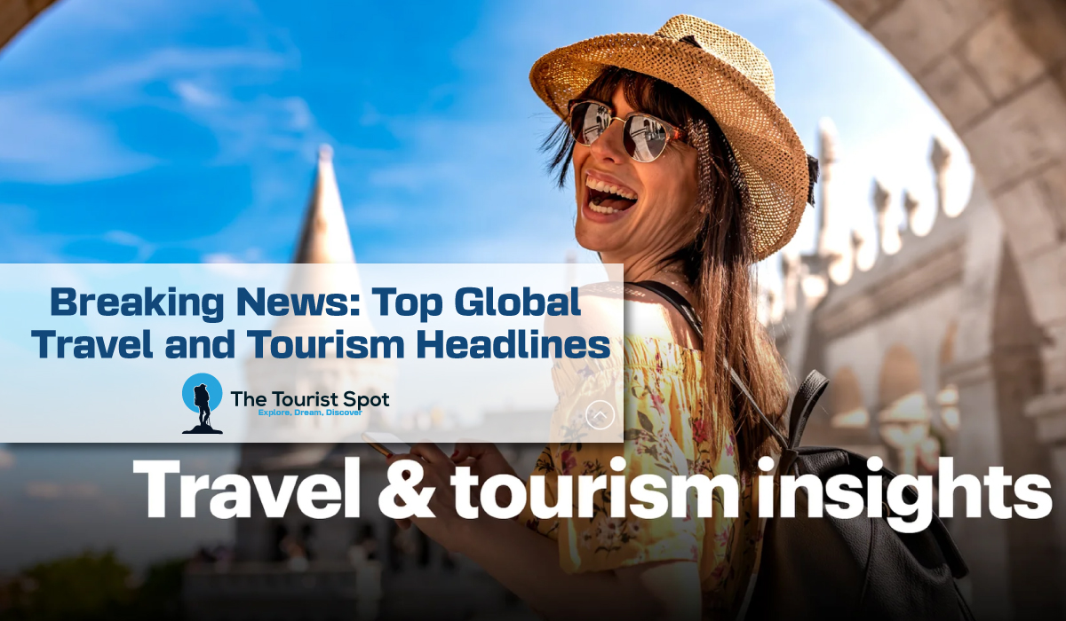 Breaking News: Top Global Travel and Tourism Headlines