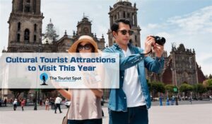 Cultural Tourist Attractions to Visit This Year