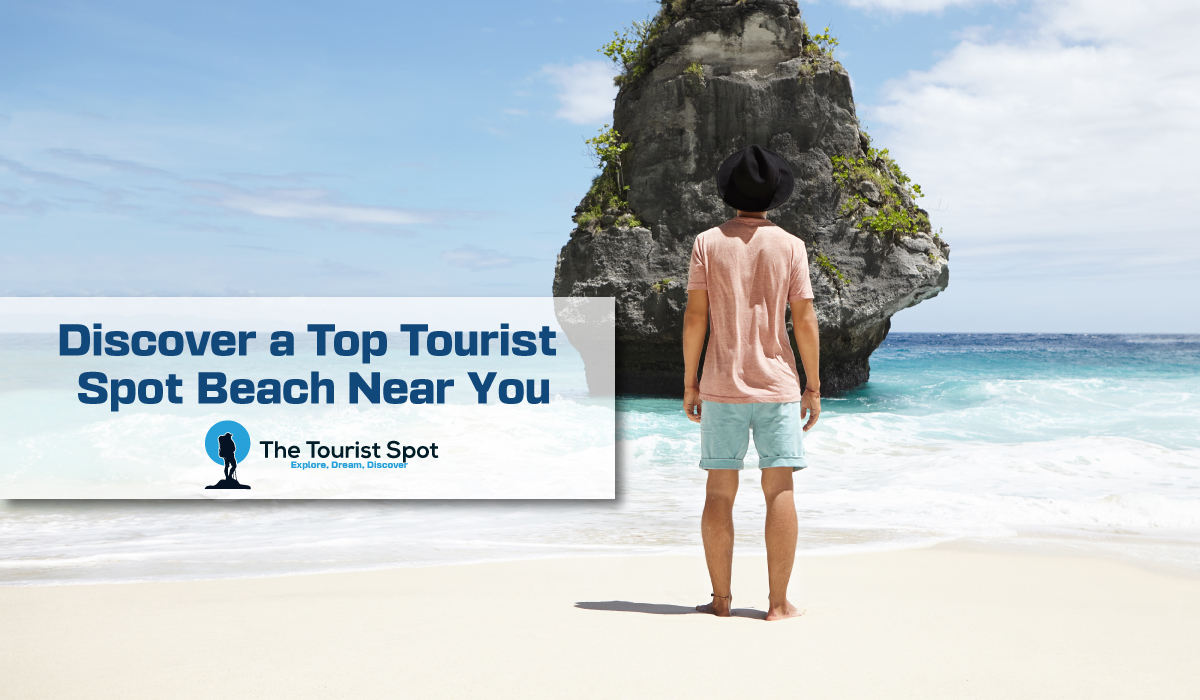 Discover a Top Tourist Spot Beach Near You
