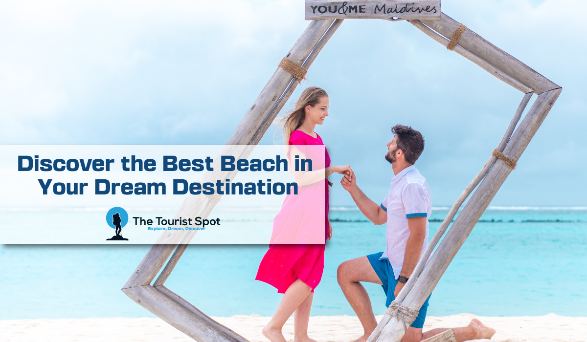 Discover the Best Beach in Your Dream Destination