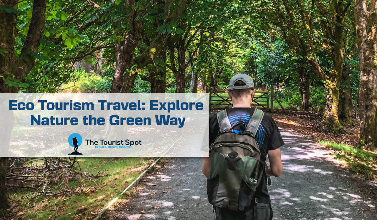 Eco Tourism Travel: Explore Nature the Green Way