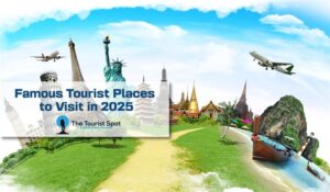 Famous Tourist Places to Visit in 2025