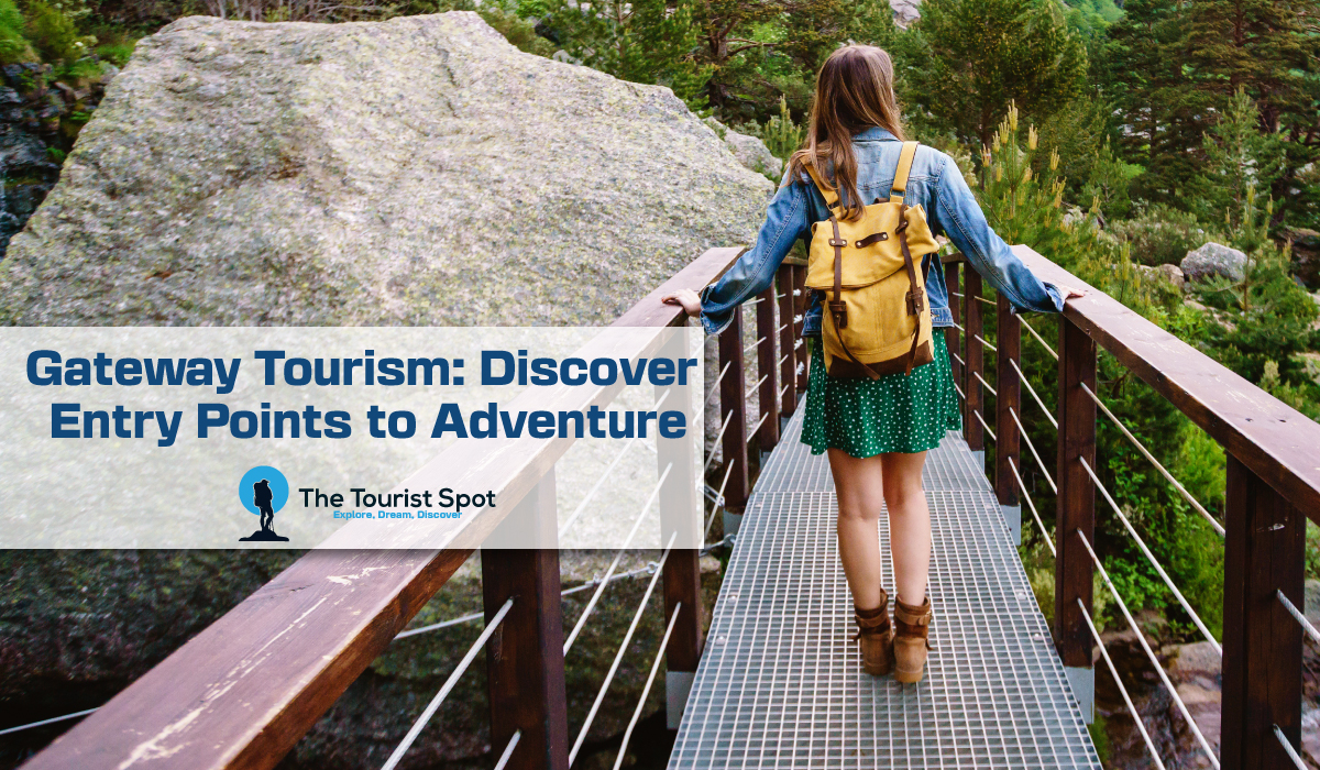 Gateway Tourism: Discover Entry Points to Adventure