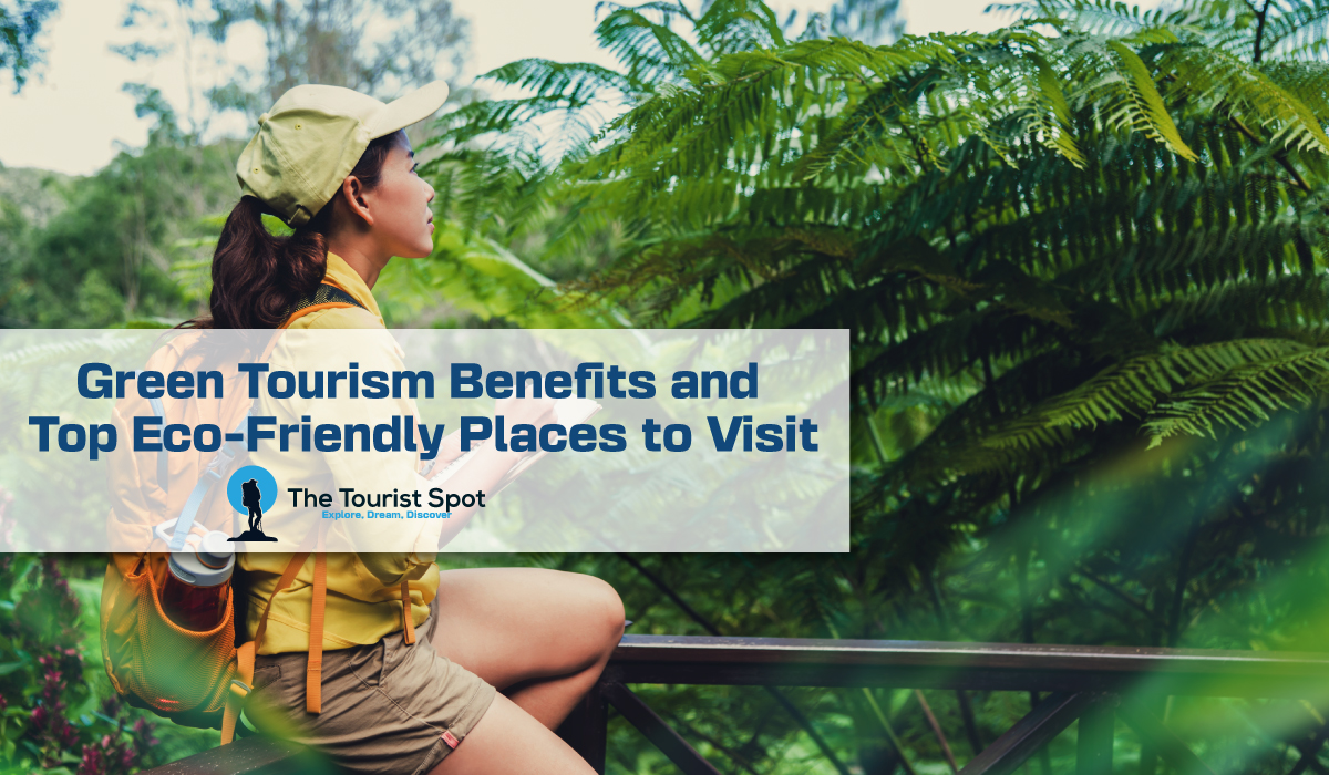 Green Tourism Benefits and Top Eco-Friendly Places to Visit