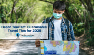 Green Tourism: Sustainable Travel Tips for 2025