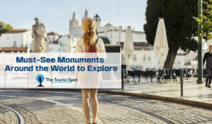 Must-See Monuments Around the World to Explore