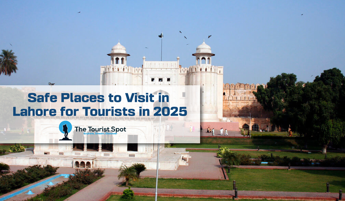 Safe Places to Visit in Lahore for Tourists in 2025