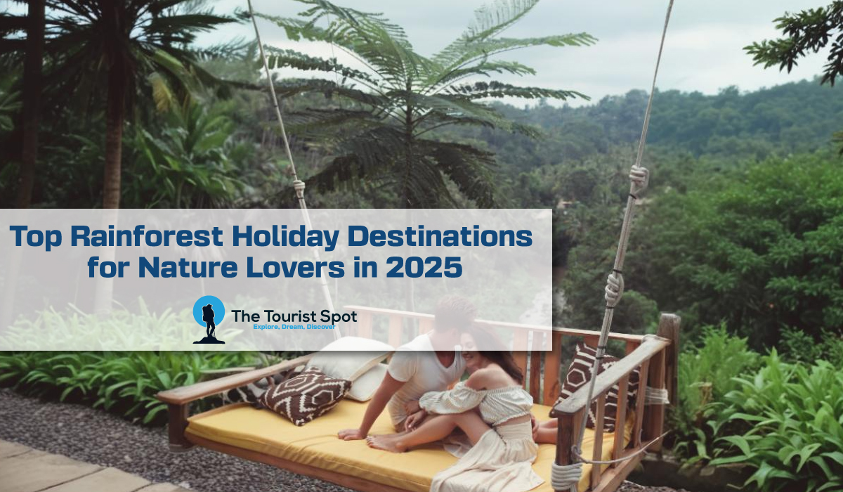 Top Rainforest Holiday Destinations for Nature Lovers in 2025