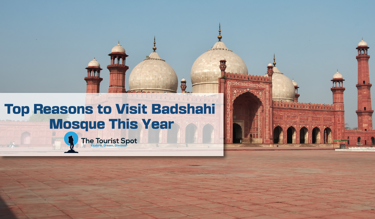 Top Reasons to Visit Badshahi Mosque This Year