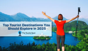 Top Tourist Destinations You Should Explore in 2025