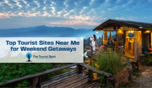 Top Tourist Sites Near Me for Weekend Getaways