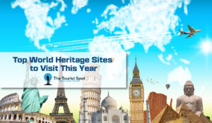 Top World Heritage Sites to Visit This Year