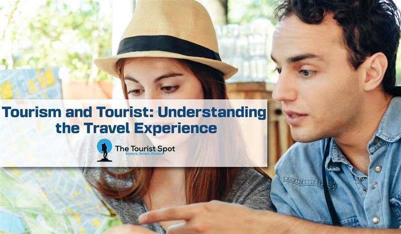 Tourism and Tourist: Understanding the Travel Experience