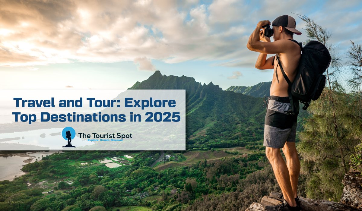 Travel and Tour: Explore Top Destinations in 2025