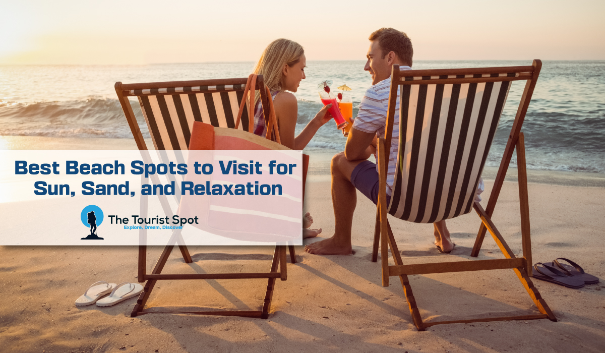 Best Beach Spots to Visit for Sun, Sand, and Relaxation